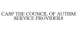 CASP THE COUNCIL OF AUTISM SERVICE PROVIDERS