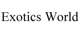 EXOTICS WORLD