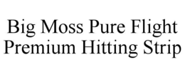BIG MOSS PURE FLIGHT PREMIUM HITTING STRIP