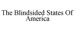 THE BLINDSIDED STATES OF AMERICA