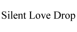 SILENT LOVE DROP
