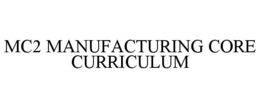 MC2 MANUFACTURING CORE CURRICULUM