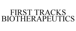 FIRST TRACKS BIOTHERAPEUTICS