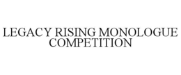 LEGACY RISING MONOLOGUE COMPETITION