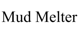MUD MELTER