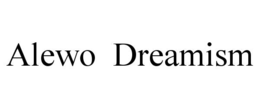 ALEWO  DREAMISM