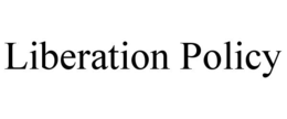 LIBERATION POLICY