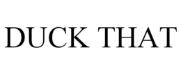 DUCK THAT