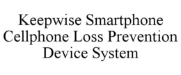 KEEPWISE SMARTPHONE CELLPHONE LOSS PREVENTION DEVICE SYSTEM