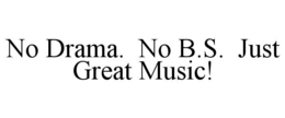 NO DRAMA.  NO B.S.  JUST GREAT MUSIC!
