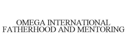 OMEGA INTERNATIONAL FATHERHOOD AND MENTORING
