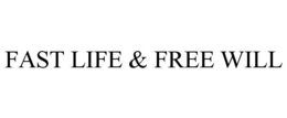 FAST LIFE & FREE WILL