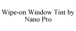 WIPE-ON WINDOW TINT BY NANO PRO
