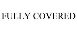 FULLY COVERED
