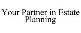 YOUR PARTNER IN ESTATE PLANNING
