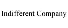 INDIFFERENT COMPANY