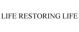 LIFE RESTORING LIFE