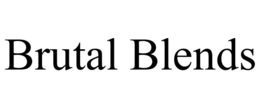 BRUTAL BLENDS