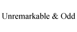 UNREMARKABLE & ODD