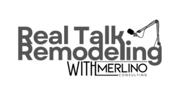REAL TALK REMODELING WITH MERLINO CONSULTING