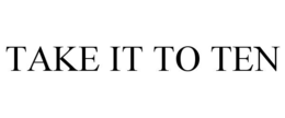 TAKE IT TO TEN