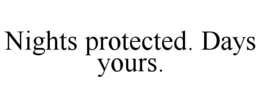 NIGHTS PROTECTED. DAYS YOURS.