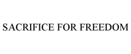 SACRIFICE FOR FREEDOM