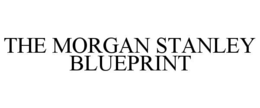THE MORGAN STANLEY BLUEPRINT