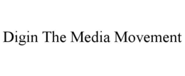 DIGIN THE MEDIA MOVEMENT