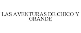 LAS AVENTURAS DE CHICO Y GRANDE