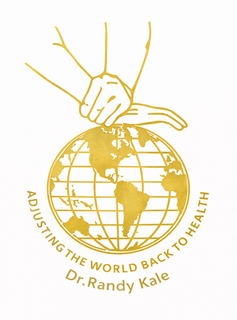 ADJUSTING THE WORLD BACK TO HEALTH DR. RANDY KALE