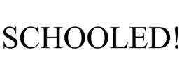 SCHOOLED!