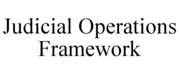 JUDICIAL OPERATIONS FRAMEWORK