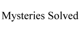 MYSTERIES SOLVED