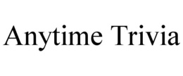 ANYTIME TRIVIA