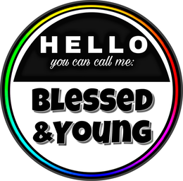 HELLO YOU CAN CALL ME: BLESSED &YOUNG