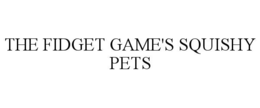 THE FIDGET GAME'S SQUISHY PETS