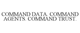 COMMAND DATA. COMMAND AGENTS. COMMAND TRUST.