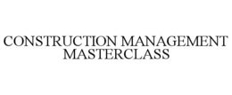 CONSTRUCTION MANAGEMENT MASTERCLASS