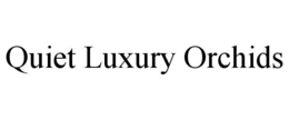 QUIET LUXURY ORCHIDS