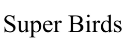 SUPER BIRDS