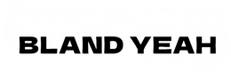 BLAND YEAH