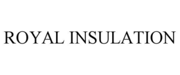 ROYAL INSULATION
