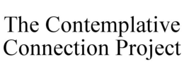 THE CONTEMPLATIVE CONNECTION PROJECT