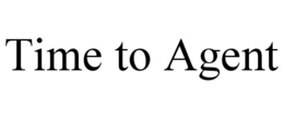 TIME TO AGENT