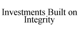 INVESTMENTS BUILT ON INTEGRITY
