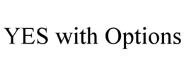 YES WITH OPTIONS