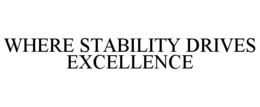 WHERE STABILITY DRIVES EXCELLENCE