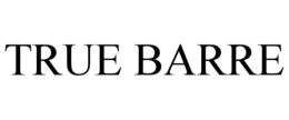 TRUE BARRE