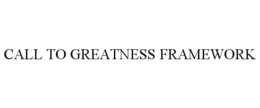 CALL TO GREATNESS FRAMEWORK